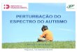 Ana Lopes e Fátima Nunes · Transmitir conteúdos atualizados sobre as Perturbações do Espectro do Autismo; Promover a aquisição de conhecimentos teóricos e práticos da avaliação