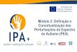 Módulo 2: Definição e Concetualização das Perturbações do ...ipa-project.eu/wp-content/uploads/2018/12/port/modulo2_1.pdf · do Espectro do Autismo (PEA). • Por tudo isto,