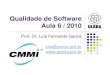 Qualidade de Software Aula 6 / 2010 - garcia.pro.br - POS - Qualidade... · A Ação Sistemas acaba de certificar-se CMMI nível 2. Com uma equipe de 10 analistas, a conquista faz