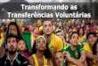 Transformando as Transferências Voluntáriasplataformamaisbrasil.gov.br/images/docs/CGCAT/apresentacoes/III_… · •“Gestão é o conjunto de mecanismos que controla a execução