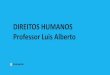 DIREITOS HUMANOS Professor Luis Alberto · b) está em desacordo com a Convenção sobre os Direitos da Criança, pois o diploma em questão fixa como criança e tem sua abrangência