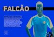FALCÃO - insperiencia.com.br · Falcão se destaca por ser o maior jogado de futsal de todos os tempos. Nenhum jogador chegou perto de suas conquistas dentro e fora das quadras
