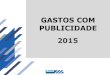 GASTOS COM PUBLICIDADE 2015 - Microsoft · Diário do Grande ABC S/A 57.541.377/0001-75 Diário de São Paulo Comunicações Ltda. 07.602.781/0001-33 NATUREZA DOS SERVIÇOS: JORNAL