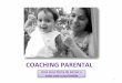 COACHING PARENTALcoaching, os pais se tornam mais conscientes de quem são como pais, quais as qualidades e competências possuem, identifica objetivos a alcançar e as mudanças necessárias