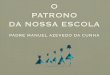 O PATRONO DA NOSSA ESCOLA - escolacalheta.ptescolacalheta.pt/wp-content/uploads/2013/01/S... · DA NOSSA ESCOLA. NASCIMENTO 1 janeiro de 1861 5º ﬁlho de Manuel de Azevedo da Cunha