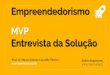 Entrevista do Problema - Marcomarco.eng.br/empreendedorismo/Aula-06-EMP-Entrevista-Solucao.pdf · Palestras sobre Empreendedorismo 0,2 Visita Técnica 0,3 Startup Weekend 0,5 Eventos