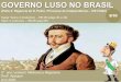 GOVERNO LUSO NO BRASIL - upvix.com.br · GOVERNO LUSO NO BRASIL (Parte 2: Regência de D. Pedro / Processo de Independência – 1821/1822) Super Teoria 3 (matutino) – HB.06 (págs.30