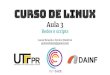 Curso de Linux - petcocelinux.files.wordpress.com€¦ · $ git Comando para gerenciar acesso à repositórios. cOMANDOS de rede $ ping  Testa a velocidade da conexão