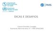 DICAS E DESAFIOS - aai.bireme.orgaai.bireme.org/.../2016/02/PMIS-Dicas-e-desafios.pdf · DICAS E DESAFIOS Giovani Brandão Consiglio Assistente Administrativo IV – FRM OPAS/OMS