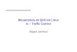 Mecanismos de QoS em Linux tc – Traffic Control · PDF file Parâmetros • rate: taxa associada garantida para classe e suas filhas • ceil: taxa máxima que pode ser emprestada