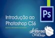 Introdução ao Photoshop CS6 · desenho como retas, pontos, curvas polígonos simples, etc. Utiliza-se de funções matemáticas (vetores) para criar a imagem. Em computação gráfica,