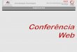 Conferência Web - CEAD/UFJF · 2018. 11. 19. · Conferência Web e Videoconferência Conferência Web Algumas vantagens da conferência web em relação a vídeo-conferência: Dispensa
