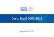 Custo Brasil 2002-2012 - Custo...DCEE – Departamento de Competitividade, Economia e Estatística 2 Objetivo Este trabalho é a atualização, baseada em dados de 2012*, do “Custo
