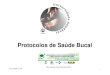 Protocolos de Saúde BucalProtocolos de Saúde Bucal189.28.128.100/dab/docs/eventos/1EncontroCeoEsf/apresent... · 2010. 9. 27. · Protocolos de Saúde BucalProtocolos de Saúde