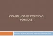 CONSELHOS DE POLÍTICAS PÚBLICAS · Os conselhos são espaços públicos de composição plural entre Estado e sociedade civil, de natureza deliberativa e consultiva, cuja função