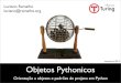 setembro/2012 Objetos Pythonicosturing.com.br/material/oopy/oopy-t1a6.pdf · argumento e produzem uma nova função que substitui a função decorada • Esse mecanismo é tema de