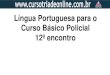 Língua Portuguesa para o Curso Básico Policial 12º encontro · Língua Portuguesa para o Curso Básico Policial 12º encontro . Temas da aula de hoje:. CONJUNÇÕES COORDENATIVAS;