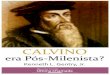 CALVINO - Revista Cristã Última Chamada · predestinação ou pelo chamado “calvinismo”. Calvino foi um grande e perspicaz escritor, produziu comentários sobre a maioria dos