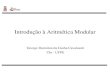 Introdução à Aritmética Modulargdcc/matdis/aulas/aritmeticaModular.pdf · Exemplo Ache o menor inteiro não negativo que é congruente módulo 8, para os seguintes números: (a)