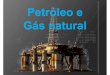 Petróleo e Gás natural - Portal IDEA...Vantagens e desvantagens do petroleo Vantagens-é mais fácil de se obter Desvantagens-Desigual distribuição e não precisa de tanta mão