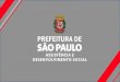 New Prefeitura de São Paulo - ASSISTÊNCIA SOCIAL · 2016. 7. 1. · Serviço de Convivência e Fortalecimento de Vínculos. • Serviço de Proteção Social Básica no domicílio