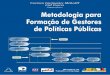 Metodologia para Forma..o de Gestores de Pol.ticas P.blicascoodi.com.uy/redoeste/docs/bibkiiogeneral/metodologia... · 2012. 12. 17. · A preservação da memória institucional