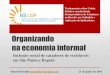 Organizandoiee2.webhostusp.sti.usp.br/sites/default/files/SLIDE 2... · 2016. 6. 24. · Manuel Rosaldo mrosaldo@berkeley.edu 21 de junho de 2016 Organizando na economia informal