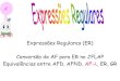 Expressões Regulares (ER) Conversão de AF para ER no JFLAP ...wiki.icmc.usp.br/images/9/98/ER1_205_2011_.pdf · Expressões Regulares (ER) Uma ER sobre um alfabeto é definida como: