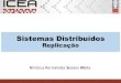 Sistemas Distribuídos · 2018. 1. 30. · Sistemas Distribuídos Replicação Vinícius Fernandes Soares Mota 1. O Papel da replicação DECSI/ICEA UFOP 2. Melhorando serviços com