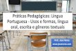 Práticas Pedagógicas: Língua Portuguesa - Usos e formas ... · só a linguagem verbal escrita, como também outros registros, tais como: a linguagem oral e gestual. Na fala da