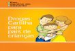 Drogas: Cartilha para pais de crianças · 2012. 5. 10. · Cartilha para pais de crianças 11 Remédios Em geral, as crianças entendem bem o conceito de que as pessoas ingerem coisas