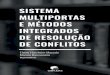 SISTEMA MULTIPORTAS E MÉTODOS INTEGRADOS DE RESOLUÇÃO DE CONFLITOS · 2018. 8. 6. · Sistema Multiportas e os Métodos Integrados de Solução de Conflitos, que teve lugar nos