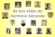 As Seis Vidas de Hermínio Miranda - LIHPE...2013/08/09  · (Rodriguez, Luiz J. Muito além da morte. “Introdução”. Trad. Hermínio C. Miranda, Livraria Freitas Bastos, Rio