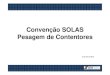 Pesagem de Contentores Convenção SOLAS€¦ · Convenção SOLAS Pesagem de Contentores Em que consiste o Método 2? Consiste na pesagem, por um instrumento de pesagem que cumpre