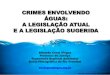 CRIMES ENVOLVENDO ÁGUAS: A LEGISLAÇÃO ATUAL E A … · 2016. 6. 30. · expuser a perigo a incolumidade humana, animal ou vegetal, ou estiver tornando mais grave situação de