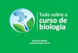 Tudo sobre o curso de biologia - Por Amor à Vida€¦ · DIVERSIDADE BIOLÓGICA: Conhecimento da classificação, filogenia, organização, biogeografia, etologia, fisiologia e estratégias