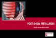 POST SHOW METALURGIA€¦ · Metalurgia 2018 Feira e Congresso Internacional de Tecnologia para Fundição, Siderurgia, Forjaria, Alumínio e Serviços O EVENTO 120 marcas nacionais