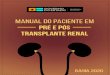 MANUAL TRANSPLANTE RENAL€¦ · transplante renal, o procedimento consiste na retirada do órgão doente e colocação de um rim saudável. A doação do rim pode ocorrer de duas