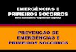 PREVENÇÃO DE EMERGÊNCIAS E PRIMEIROS SOCORROS€¦ · Prevenção de Emergências Para fazermos prevenção de emergências temos que partir de um plano de emergência. O objetivo