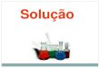 Solução - Escola São Jorgeescolasaojorge.com.br/site/wp-content/uploads/2020/05/2... · 2020. 5. 8. · Solução: É uma mistura homogênea composta de dois ou mais componentes