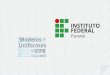 Modelos Uniformes IFPR · 2017. 11. 27. · colegial composta de 100% poliéster com 247 gramas por m² nas cores verde e vermelha. Para o punho e gola, tecido em ribana para malha