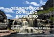 GEOMORFOLOGIA DO RELEVO BRASILEIRO · 2018. 10. 26. · No Brasil, a estrutura geológica é constituída por: escudos cristalinos - 1/3 ou 36% do território nacional. bacias sedimentares