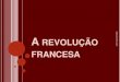 A revolução francesa€¦ · pensamentos do Iluminismo. ... A MOTIVAÇÃO PARA A REVOLUÇÃO A convocação foi feita que os três estados juntos discutissem os problemas e votassem