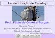 Prof. Fábio de Oliveira Borgesfisica2-0117/lib/exe/fetch.php?...Lei de indução de Faraday Prof. Fábio de Oliveira Borges Cursode FísicaII Institutode Física, UniversidadeFederal