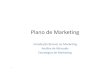 Plano de Marketingif781/aulas/Modulo 5.pdf · 2010. 4. 27. · Plano de Marketing • É o resultado de um processo de planejamento. • Define o que vai ser vendido, por quanto ,
