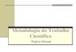 Metodologia do Trabalho Científico - LIAG€¦ · Metodologia do Trabalho Científico ↳ Baseado ↳ Carlos Fernando Jung. Metodologia para Pesquisa & Desenvolvimento, Axcel Books,