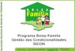 Programa Bolsa Família Gestão das Condicionalidades SICON · 2019. 4. 25. · condicionalidades. O nº de suspensões reiteradas da família será monitorado no SICON e representará