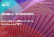JOURNAL CITATION REPORTS JCR no Portal de Periódicos ......JCR –Journal Citation Reports Relatório de avaliação das revistas científicas mais influentes do mundo 4 • Avaliar