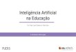 Inteligência Artificial na Educação...Parte 1 Parte 2 01:40 Cognitivismo e Inteligência Artificial (IA) • O cognitivismo leva ao preâmbulo da IA, que é a cognição automática