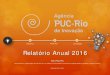 Relatório Anual 2016 - Agência Puc-Rio de Inovação...Relatório Anual 2016 AGI/PUC-Rio Promovendo a colaboração da PUC-Rio com a Indústria e Sociedade, através da Inovação